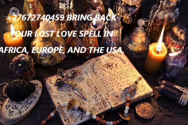 +27672740459 MOST TRUSTED POWERFUL LOVE SPELL CASTER TO RETURN YOUR LOST LOVE.